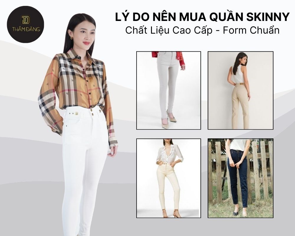 Quần Skinny tại Thắm Đặng Store được sản xuất với chất liệu cao cấp và form dáng chuẩn